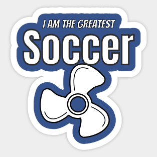 i am the greatest SOCCER fan Sticker